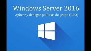 Windows Server 2016  14 Aplicar y denegar políticas de grupo GPO [upl. by Fira433]