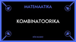 Kombinatoorika  MATEMAATIKA  KÕIK SELGEKS [upl. by Amliw]