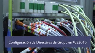 Configuración de Directivas de Grupo en Windows Server 2016 [upl. by Ettenel513]