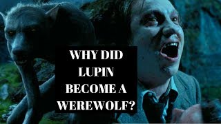 Why Remus Lupin Was Turned Into A Werewolf [upl. by Enegue]