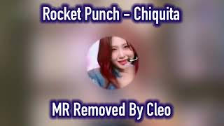 ROCKET PUNCH  CHIQUITA CLEAN MR REMOVED [upl. by Anaed798]