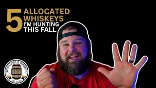 5 Allocated Whiskeys Im Hunting This Fall [upl. by Isaiah]