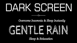 GENTLE Rain Sounds Black Screen For Sleeping  Overcome Insomnia amp Sleep Instantly Within 3 Minutes [upl. by Ettenuj]