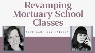 Revamping Mortuary School Classes with Kari and Caitlin [upl. by Eseneg]