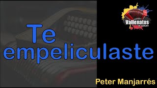 Te Empeliculaste  Peter Manjarrés  Con Letra  Video Lyric [upl. by Melania]