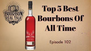 Top 5 Best Bourbons Of All TimeBourbon Real Talk Episode 102 [upl. by Dahsar]