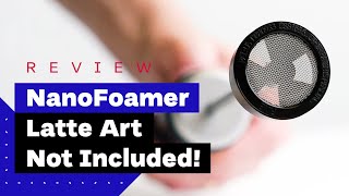 NanoFoamer Review Best Milk Frother For Home Baristas [upl. by Ocsic]