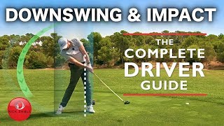 DRIVER DOWNSWING amp IMPACT  THE COMPLETE DRIVER GOLF SWING GUIDE [upl. by Kano]