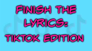 Finish The Lyrics TikTok Edition [upl. by Comfort]