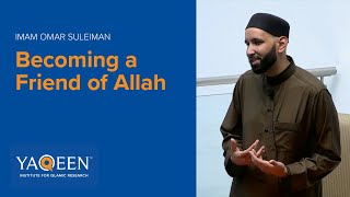 Becoming a Friend of Allah  Sh Omar Suleiman  Lecture [upl. by Ferren]